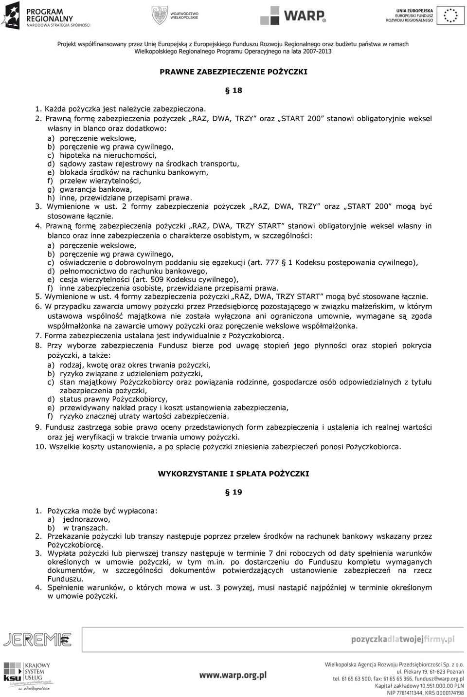 na nieruchomości, d) sądowy zastaw rejestrowy na środkach transportu, e) blokada środków na rachunku bankowym, f) przelew wierzytelności, g) gwarancja bankowa, h) inne, przewidziane przepisami prawa.