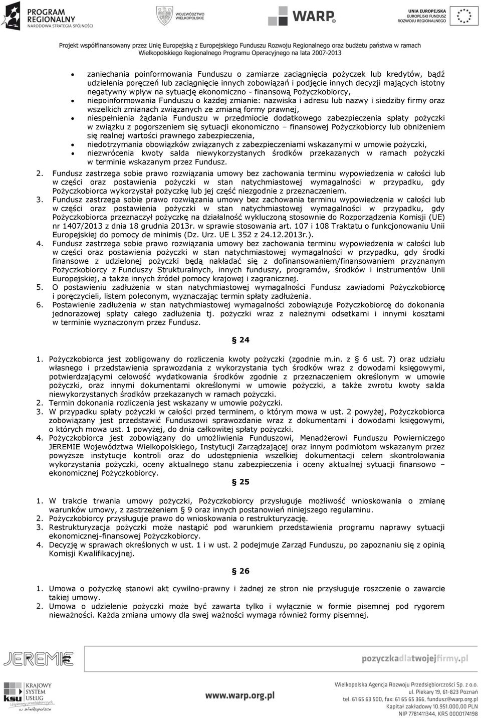 prawnej, niespełnienia żądania Funduszu w przedmiocie dodatkowego zabezpieczenia spłaty pożyczki w związku z pogorszeniem się sytuacji ekonomiczno finansowej Pożyczkobiorcy lub obniżeniem się realnej