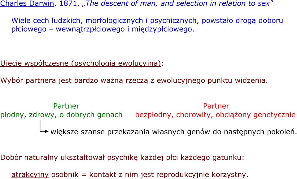 Ujęcie współczesne (psychologia ewolucyjna): Wybór partnera jest bardzo ważną rzeczą z ewolucyjnego punktu widzenia.