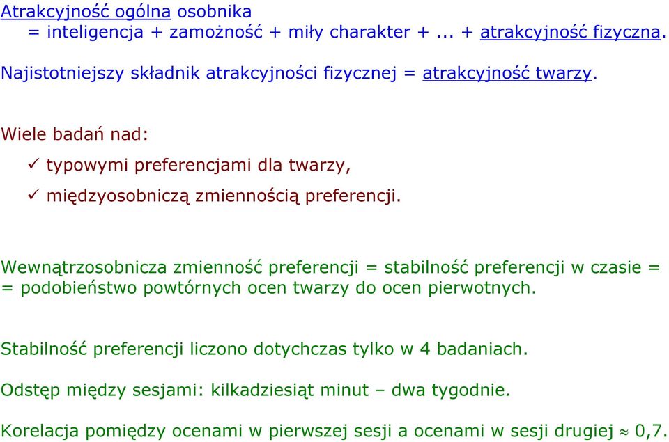 Wiele badań nad: typowymi preferencjami dla twarzy, międzyosobniczą zmiennością preferencji.