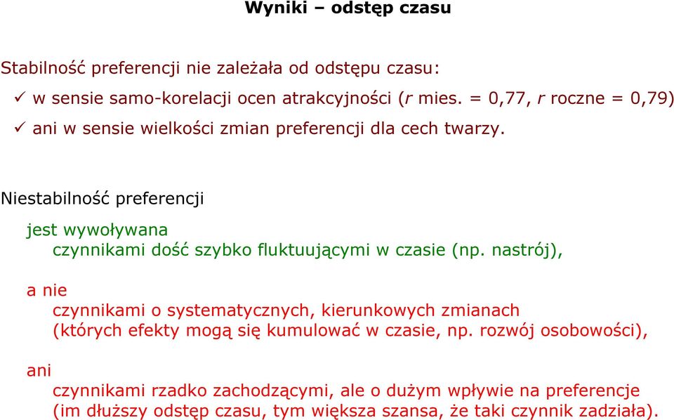 Niestabilność preferencji jest wywoływana czynnikami dość szybko fluktuującymi w czasie (np.