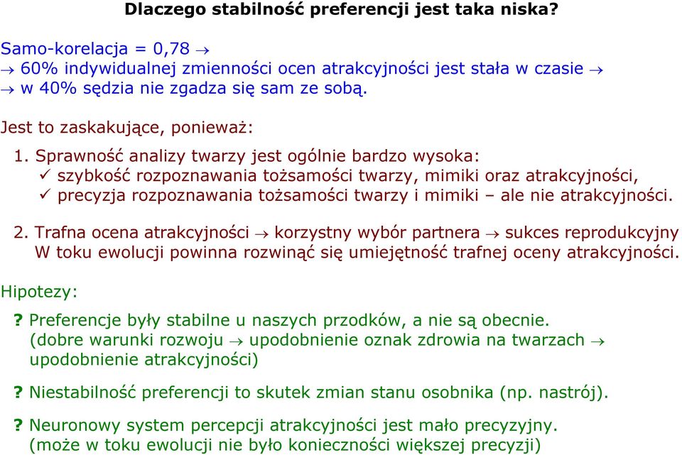 Sprawność analizy twarzy jest ogólnie bardzo wysoka: szybkość rozpoznawania tożsamości twarzy, mimiki oraz atrakcyjności, precyzja rozpoznawania tożsamości twarzy i mimiki ale nie atrakcyjności. 2.