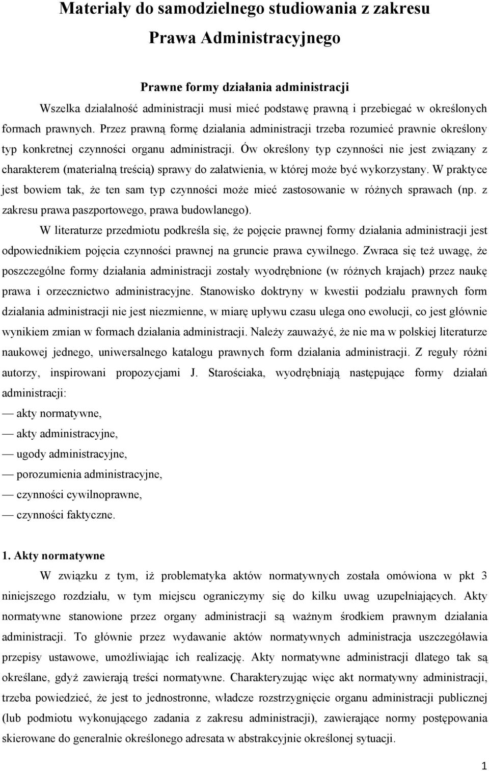 Ów określony typ czynności nie jest związany z charakterem (materialną treścią) sprawy do załatwienia, w której może być wykorzystany.