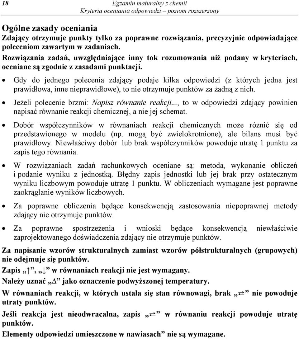 Gdy do jednego polecenia zdający podaje kilka odpowiedzi (z których jedna jest prawidłowa, inne nieprawidłowe), to nie otrzymuje punktów za żadną z nich.