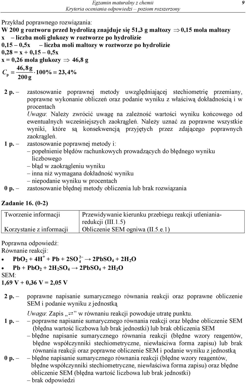 zastosowanie poprawnej metody uwzględniającej stechiometrię przemiany, poprawne wykonanie obliczeń oraz podanie wyniku z właściwą dokładnością i w procentach Uwaga: Należy zwrócić uwagę na zależność