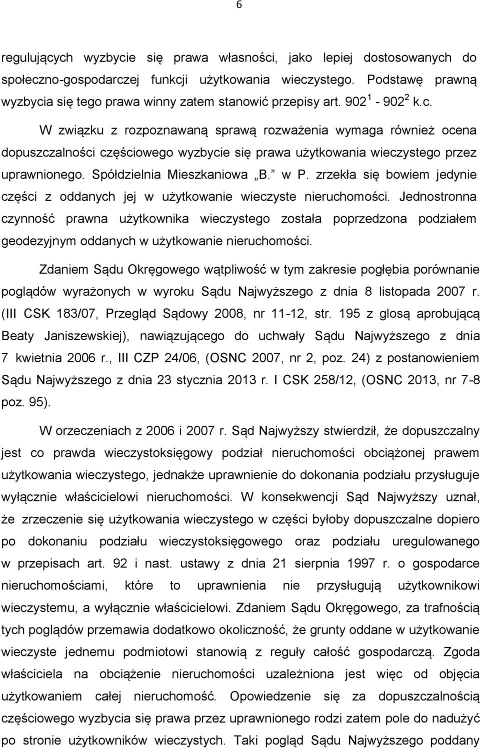 Spółdzielnia Mieszkaniowa B. w P. zrzekła się bowiem jedynie części z oddanych jej w użytkowanie wieczyste nieruchomości.