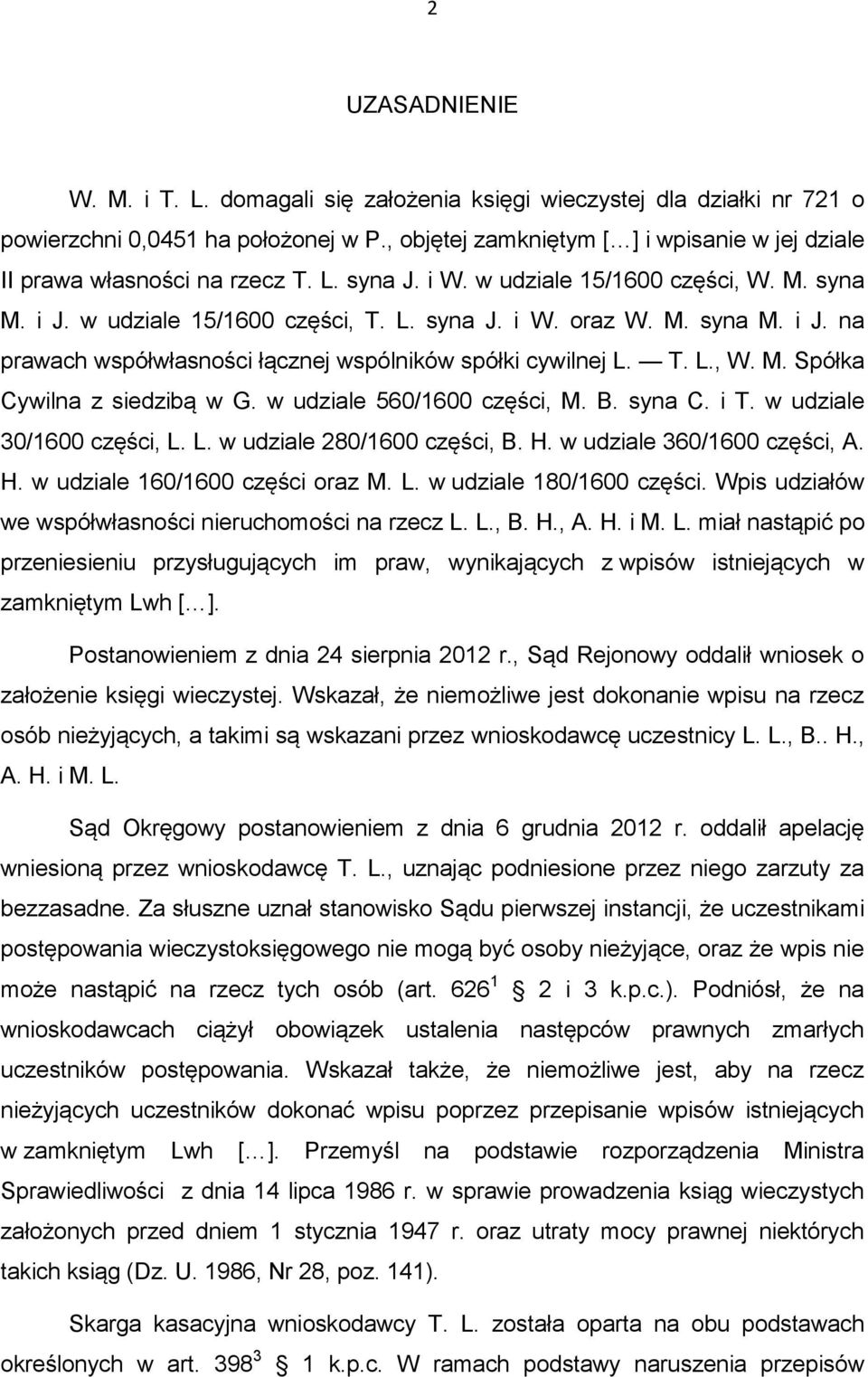 w udziale 15/1600 części, T. L. syna J. i W. oraz W. M. syna M. i J. na prawach współwłasności łącznej wspólników spółki cywilnej L. T. L., W. M. Spółka Cywilna z siedzibą w G.