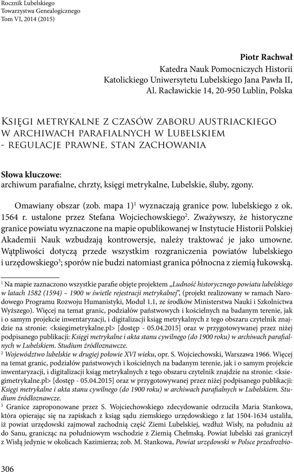 chrzty, księgi metrykalne, Lubelskie, śluby, zgony. Omawiany obszar (zob. mapa 1) 1 wyznaczają granice pow. lubelskiego z ok. 1564 r. ustalone przez Stefana Wojciechowskiego 2.