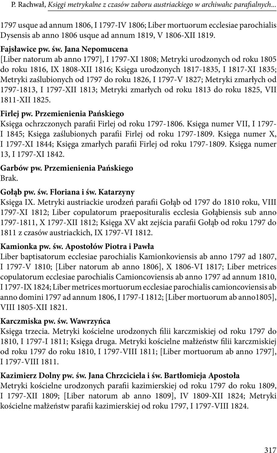 Jana Nepomucena [Liber natorum ab anno 1797], I 1797-XI 1808; Metryki urodzonych od roku 1805 do roku 1816, IX 1808-XII 1816; Księga urodzonych 1817-1835, I 1817-XI 1835; Metryki zaślubionych od 1797