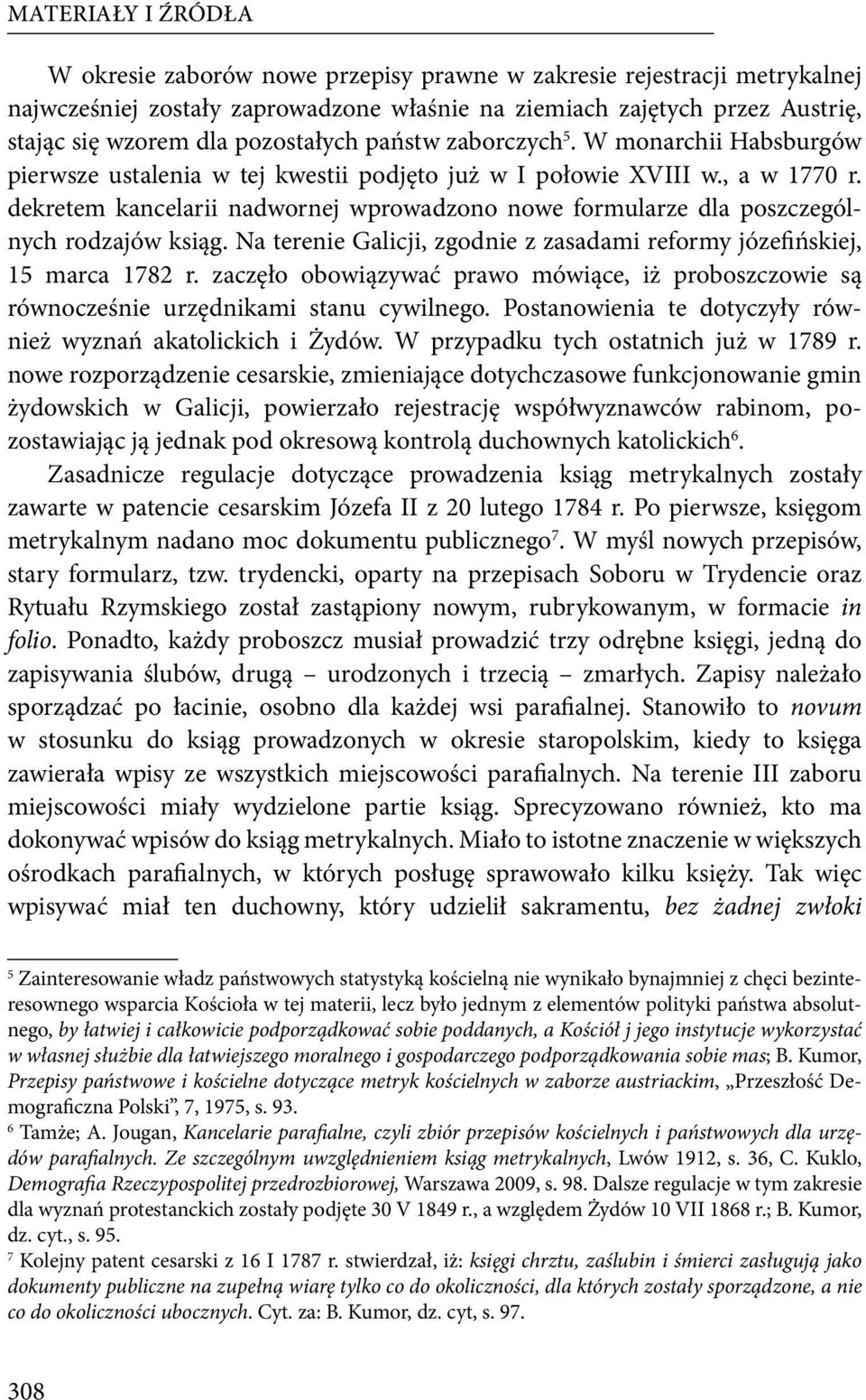 dekretem kancelarii nadwornej wprowadzono nowe formularze dla poszczególnych rodzajów ksiąg. Na terenie Galicji, zgodnie z zasadami reformy józefińskiej, 15 marca 1782 r.