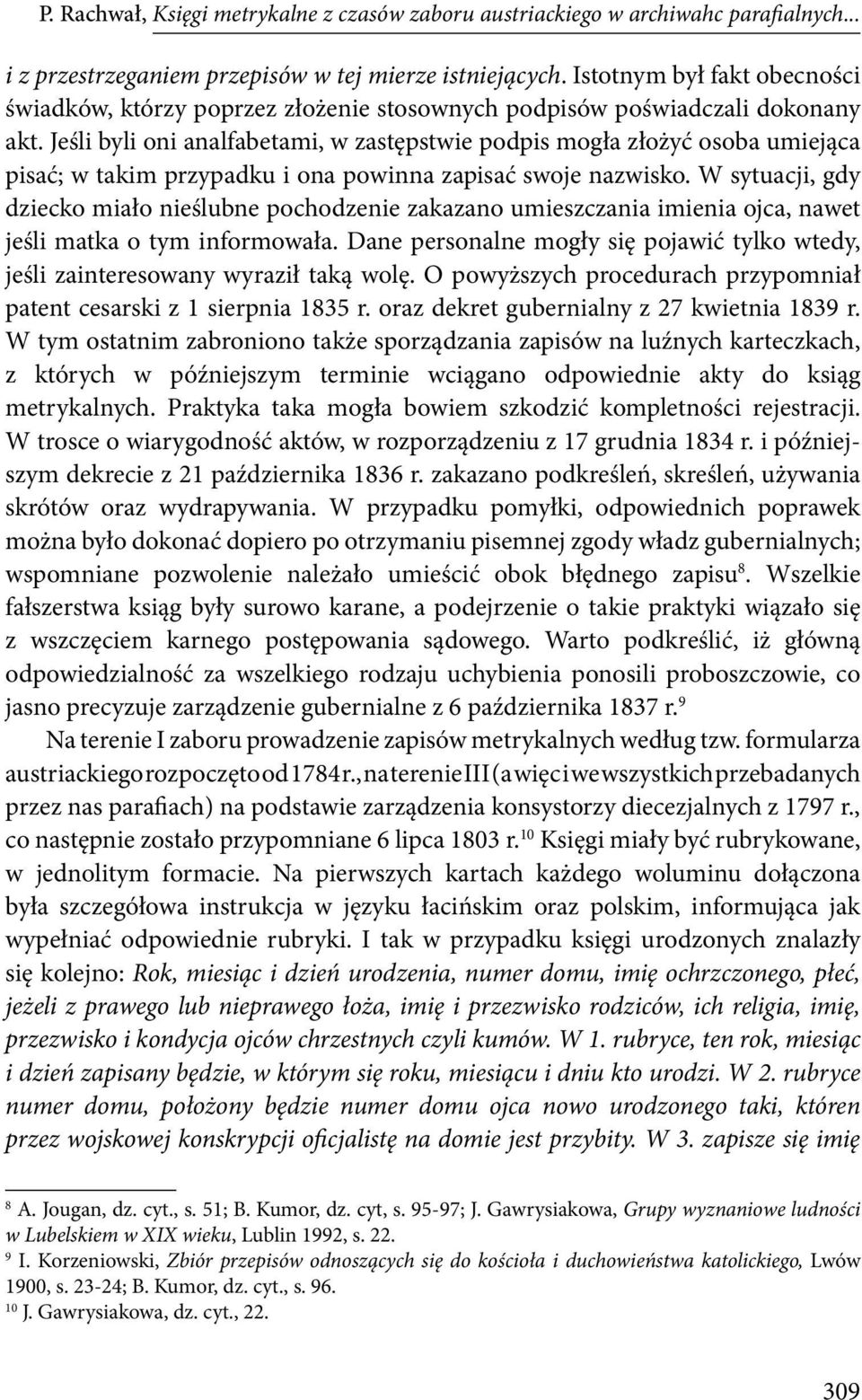 Jeśli byli oni analfabetami, w zastępstwie podpis mogła złożyć osoba umiejąca pisać; w takim przypadku i ona powinna zapisać swoje nazwisko.
