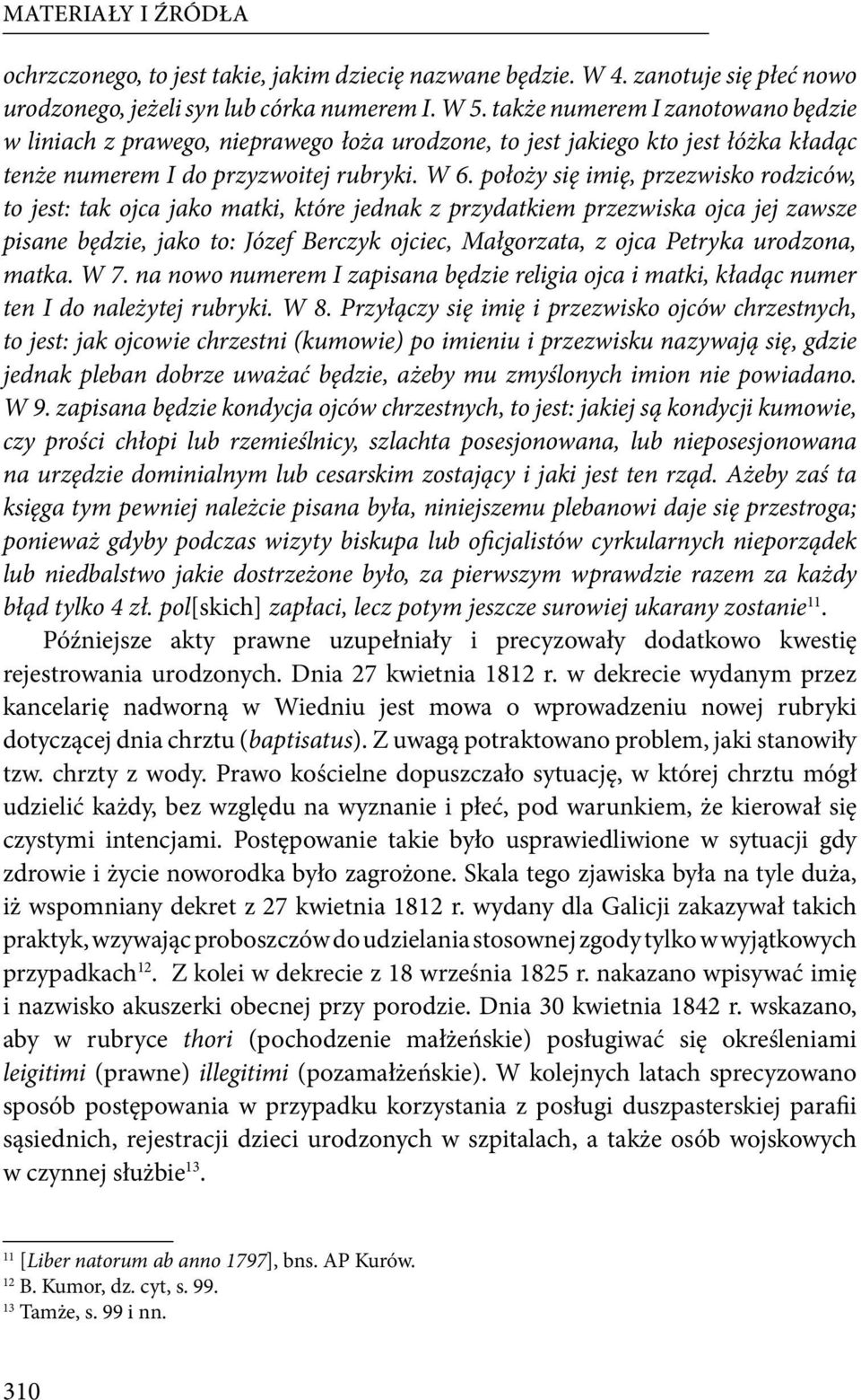 położy się imię, przezwisko rodziców, to jest: tak ojca jako matki, które jednak z przydatkiem przezwiska ojca jej zawsze pisane będzie, jako to: Józef Berczyk ojciec, Małgorzata, z ojca Petryka