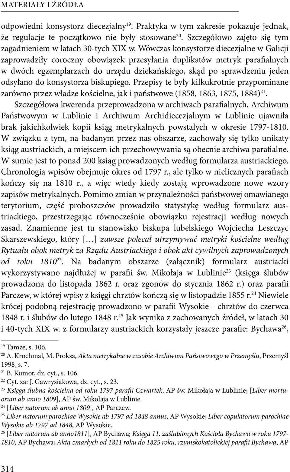 Wówczas konsystorze diecezjalne w Galicji zaprowadziły coroczny obowiązek przesyłania duplikatów metryk parafialnych w dwóch egzemplarzach do urzędu dziekańskiego, skąd po sprawdzeniu jeden odsyłano