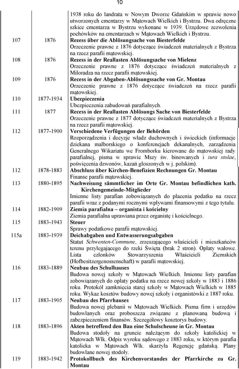 107 1876 Rezess über die Ablösungsache von Biesterfelde Orzeczenie prawne z 1876 dotyczące świadczeń materialnych z Bystrza na rzecz parafii mątowskiej.