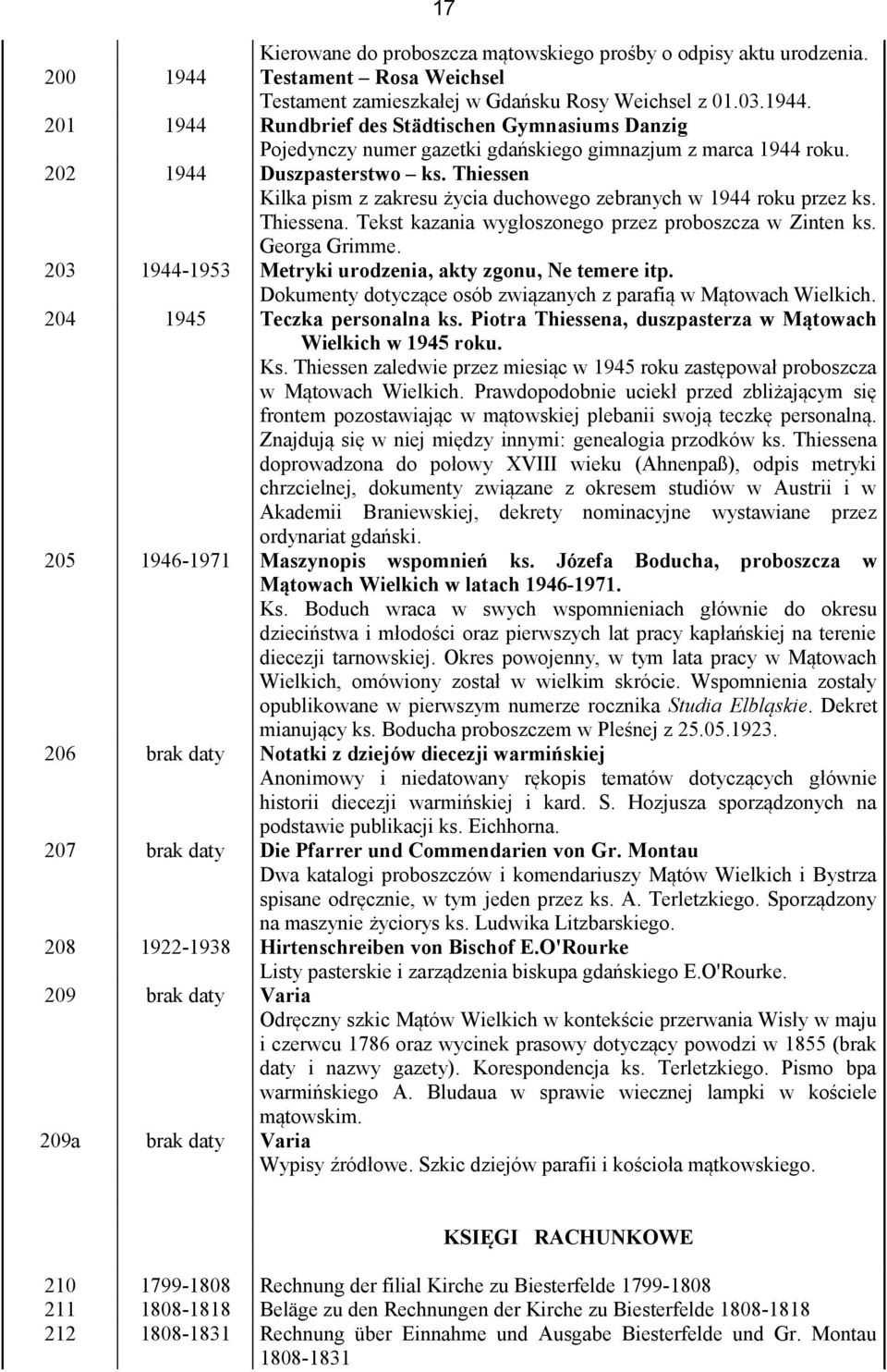 203 1944-1953 Metryki urodzenia, akty zgonu, Ne temere itp. Dokumenty dotyczące osób związanych z parafią w Mątowach Wielkich. 204 1945 Teczka personalna ks.