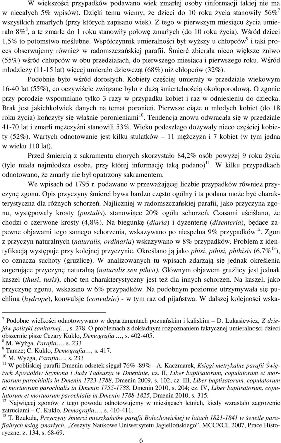 Z tego w pierwszym miesiącu życia umierało 8% 8, a te zmarłe do 1 roku stanowiły połowę zmarłych (do 10 roku życia). Wśród dzieci 1,5% to potomstwo nieślubne.
