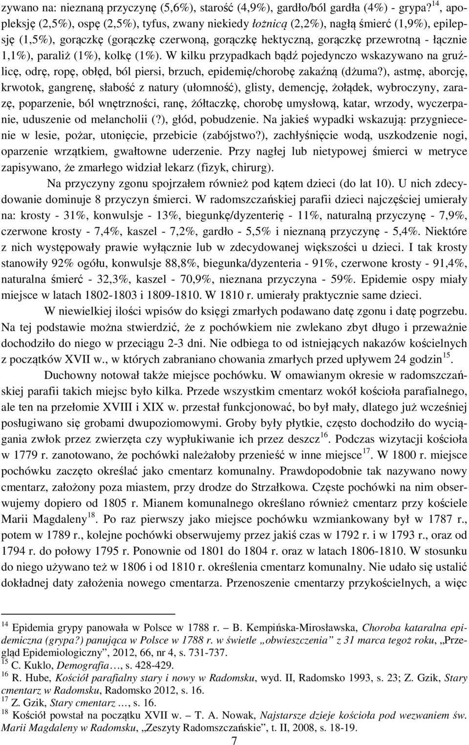 paraliż (1%), kolkę (1%). W kilku przypadkach bądź pojedynczo wskazywano na gruźlicę, odrę, ropę, obłęd, ból piersi, brzuch, epidemię/chorobę zakaźną (dżuma?