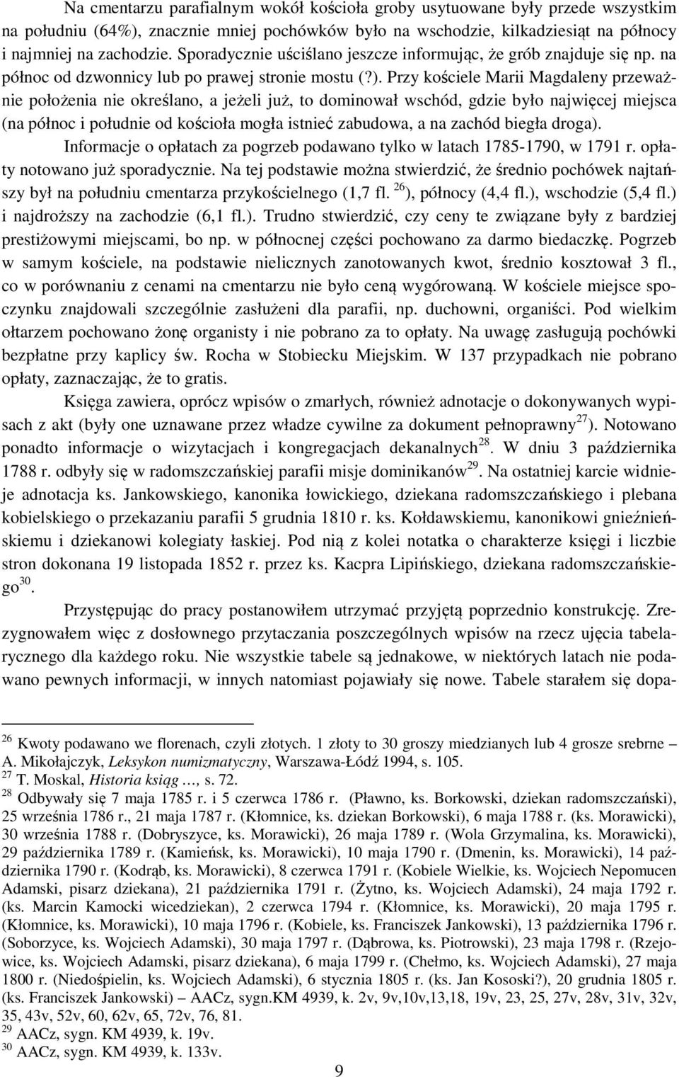Przy kościele Marii Magdaleny przeważnie położenia nie określano, a jeżeli już, to dominował wschód, gdzie było najwięcej miejsca (na północ i południe od kościoła mogła istnieć zabudowa, a na zachód