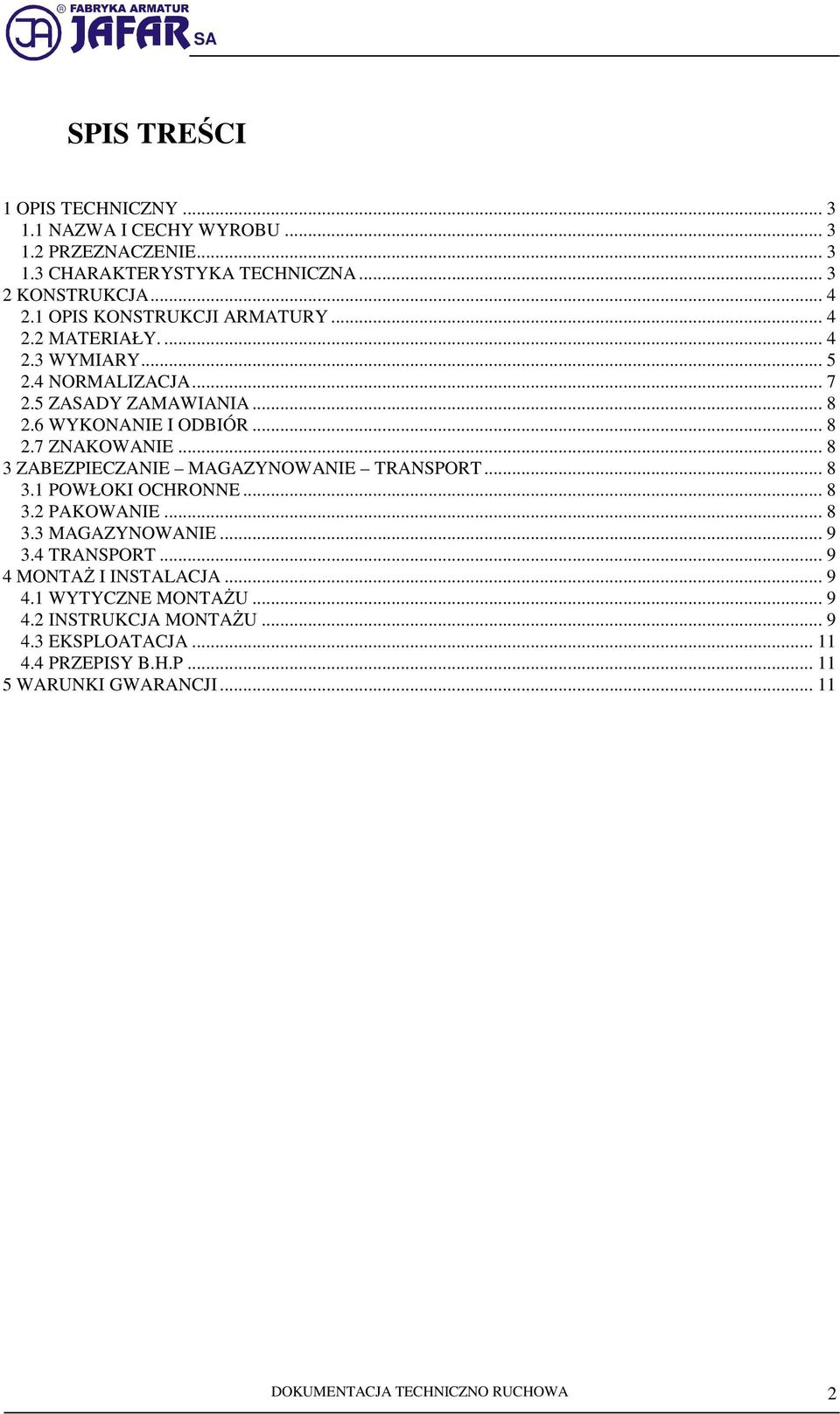 .. 8 3 ZABEZPIECZANIE MAGAZYNOWANIE TRANSPORT... 8 3.1 POWŁOKI OCHRONNE... 8 3.2 PAKOWANIE... 8 3.3 MAGAZYNOWANIE... 9 3.4 TRANSPORT... 9 4 MONTAŻ I INSTALACJA.