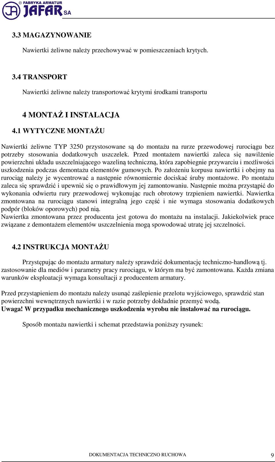Przed montażem nawiertki zaleca się nawilżenie powierzchni układu uszczelniającego wazeliną techniczną, która zapobiegnie przywarciu i możliwości uszkodzenia podczas demontażu elementów gumowych.