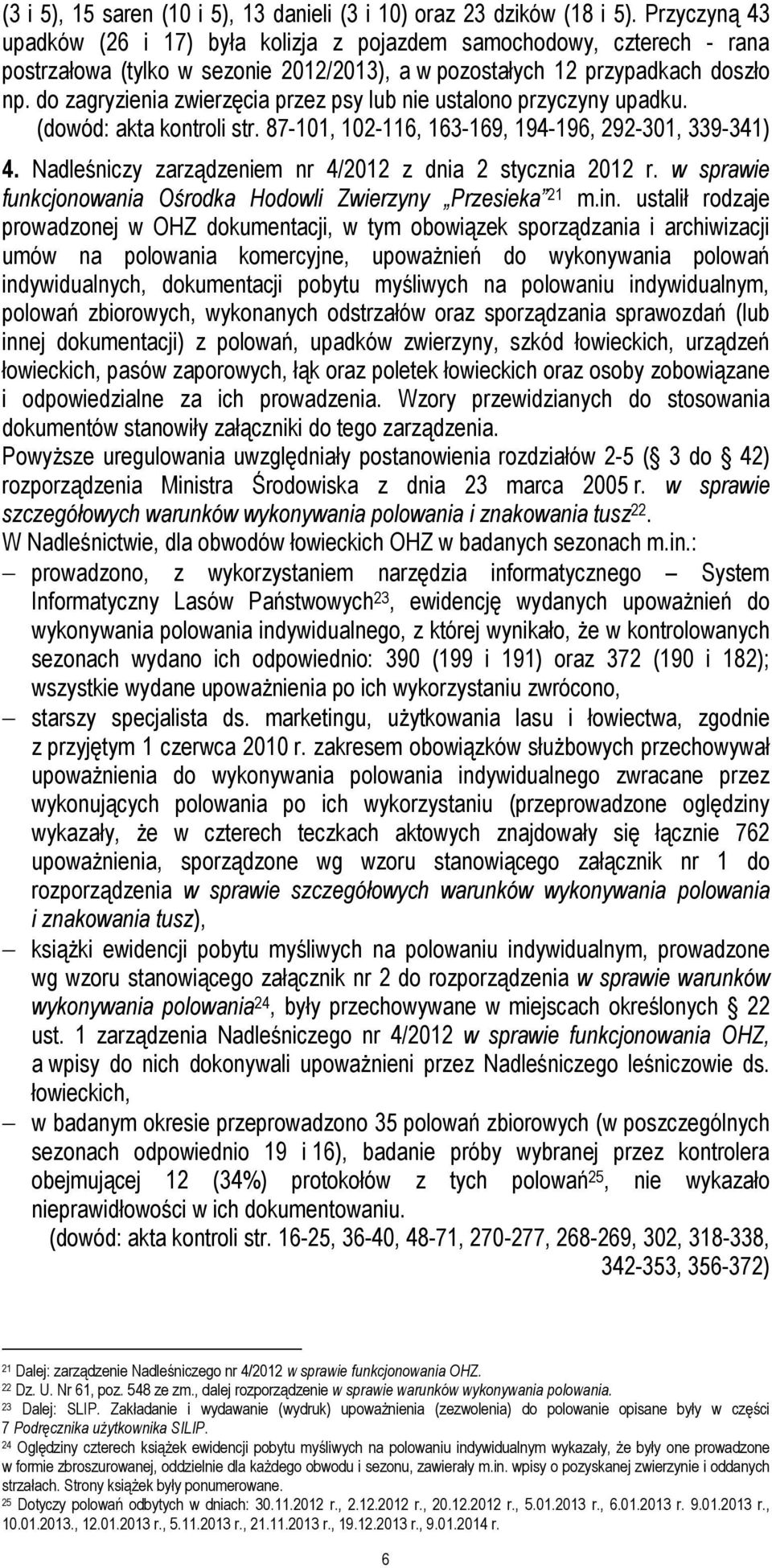 do zagryzienia zwierzęcia przez psy lub nie ustalono przyczyny upadku. (dowód: akta kontroli str. 87-101, 102-116, 163-169, 194-196, 292-301, 339-341) 4.