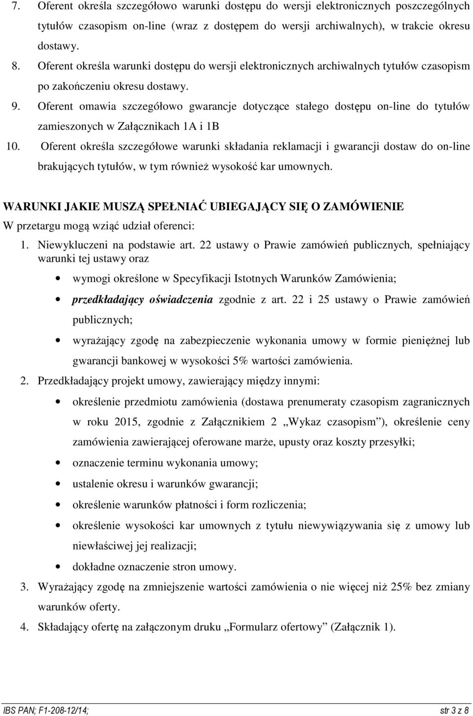 Oferent omawia szczegółowo gwarancje dotyczące stałego dostępu on-line do tytułów zamieszonych w Załącznikach 1A i 1B 10.