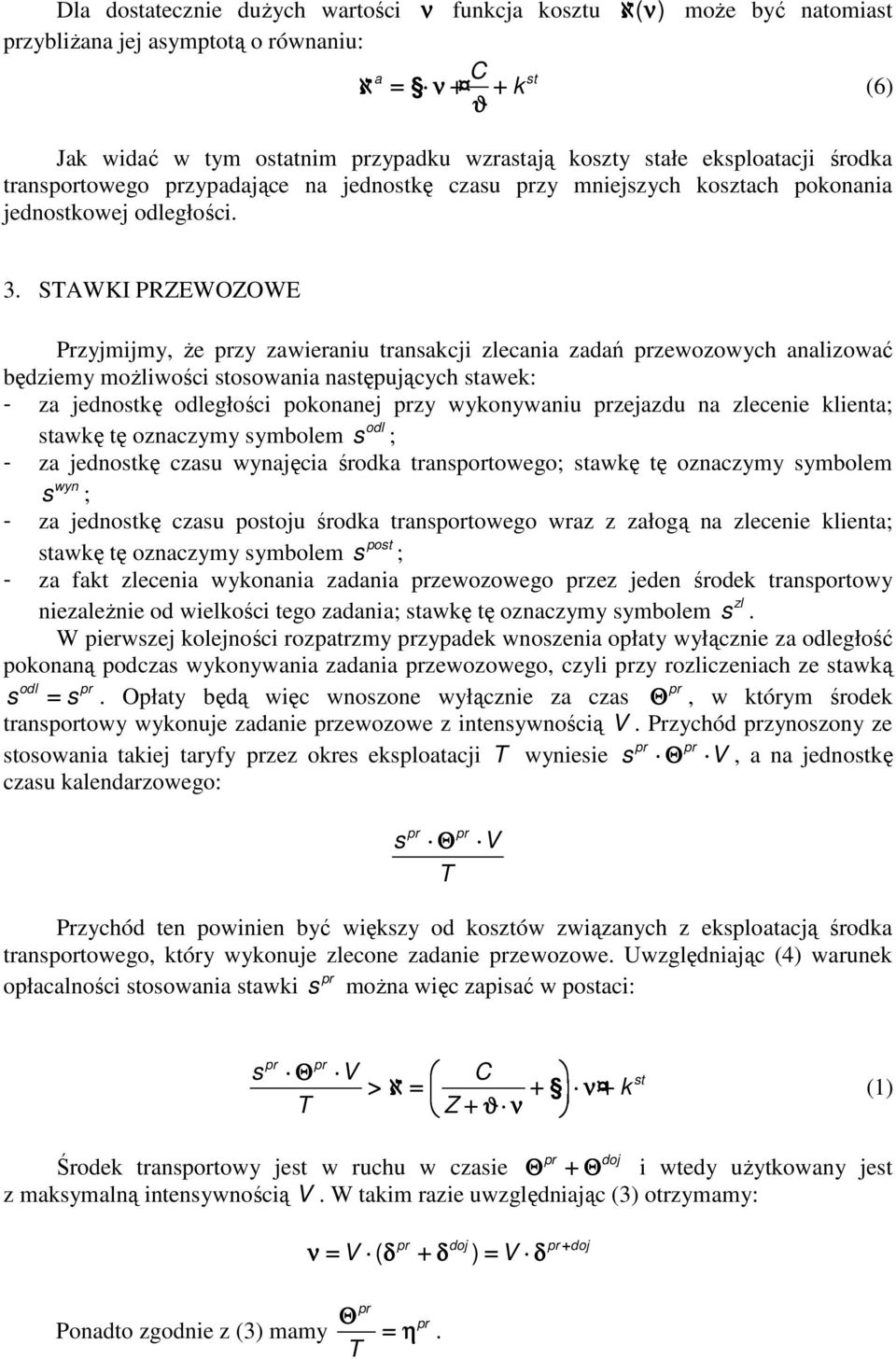 SAWKI PREWOOWE Pzyjmijmy, Ŝe zy zawieaniu tanacji zlecania zadań zewozowych analizować będziemy moŝliwości oowania naępujących awe: - za jednoę egłości poonanej zy wyonywaniu zejazdu na zlecenie