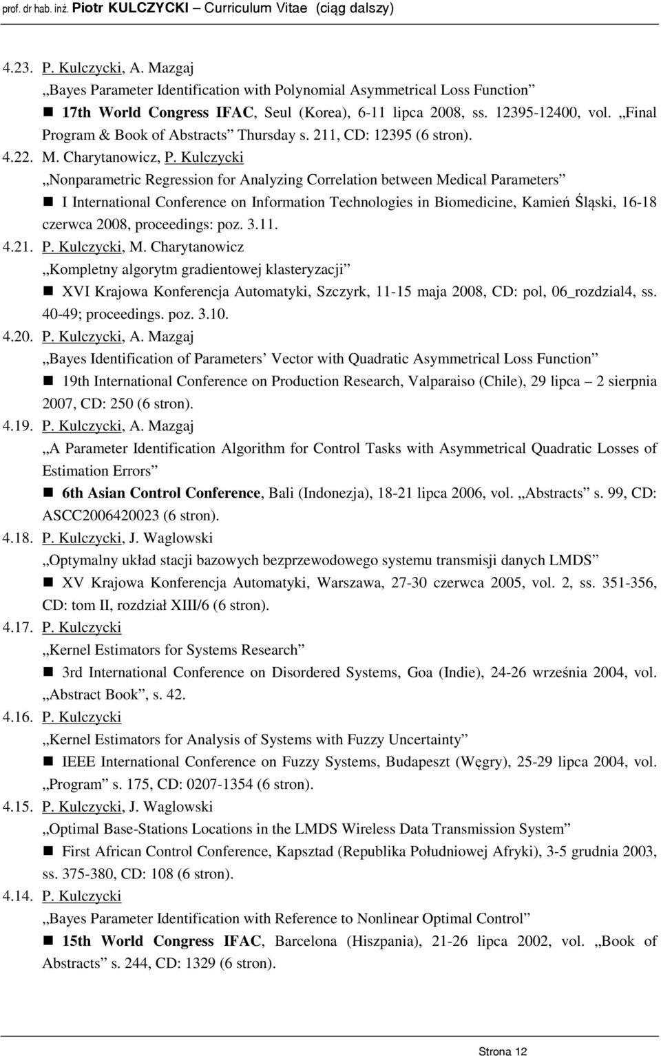 Kulczycki Nonparametric Regression for Analyzing Correlation between Medical Parameters I International Conference on Information Technologies in Biomedicine, Kamień Śląski, 16-18 czerwca 2008,
