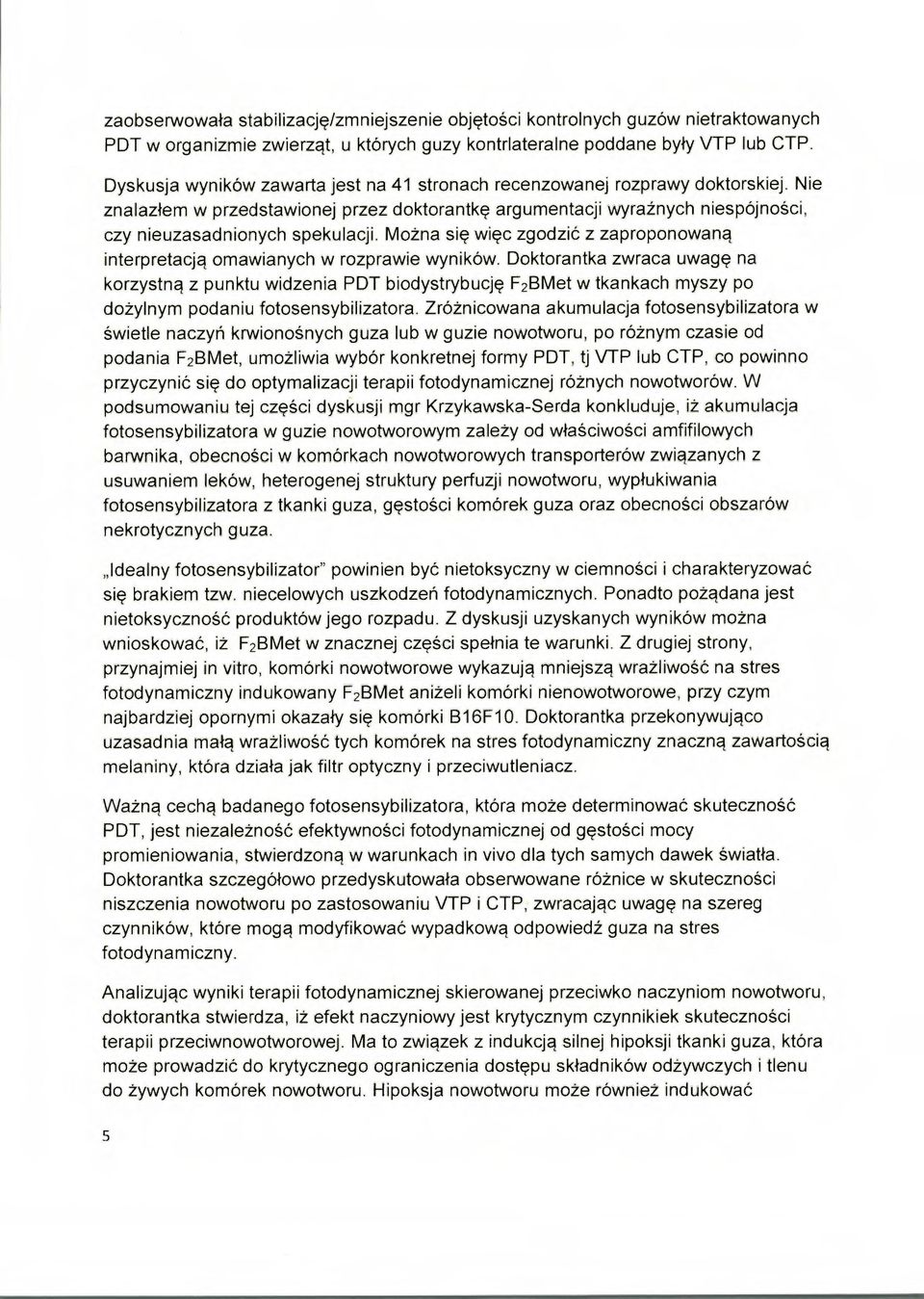 Można się więc zgodzić z zaproponowaną interpretacją omawianych w rozprawie wyników.