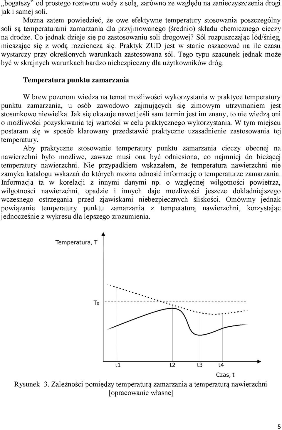 Co jednak dzieje się po zastosowaniu soli drogowej? Sól rozpuszczając lód/śnieg, mieszając się z wodą rozcieńcza się.