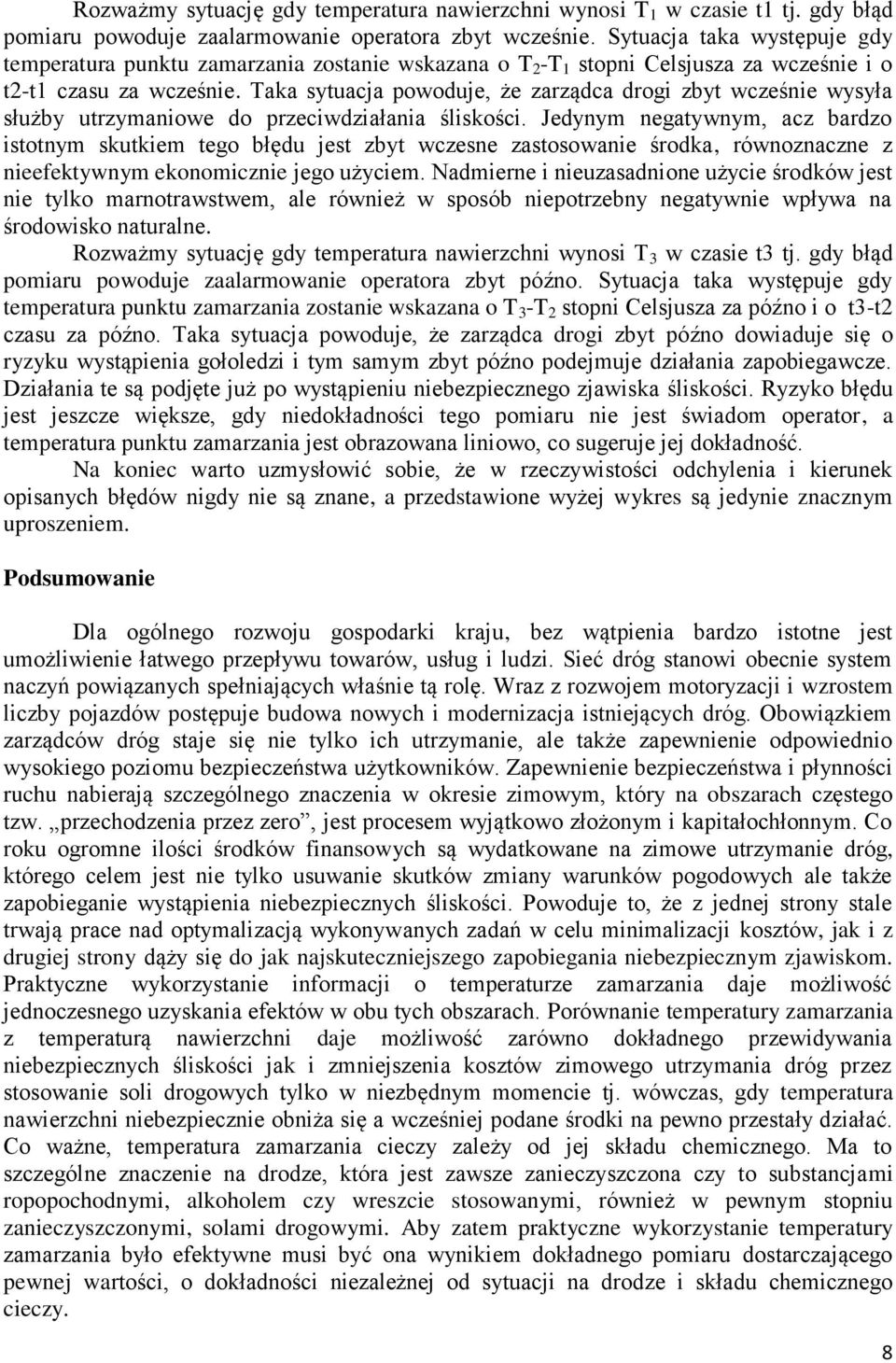 Taka sytuacja powoduje, że zarządca drogi zbyt wcześnie wysyła służby utrzymaniowe do przeciwdziałania śliskości.