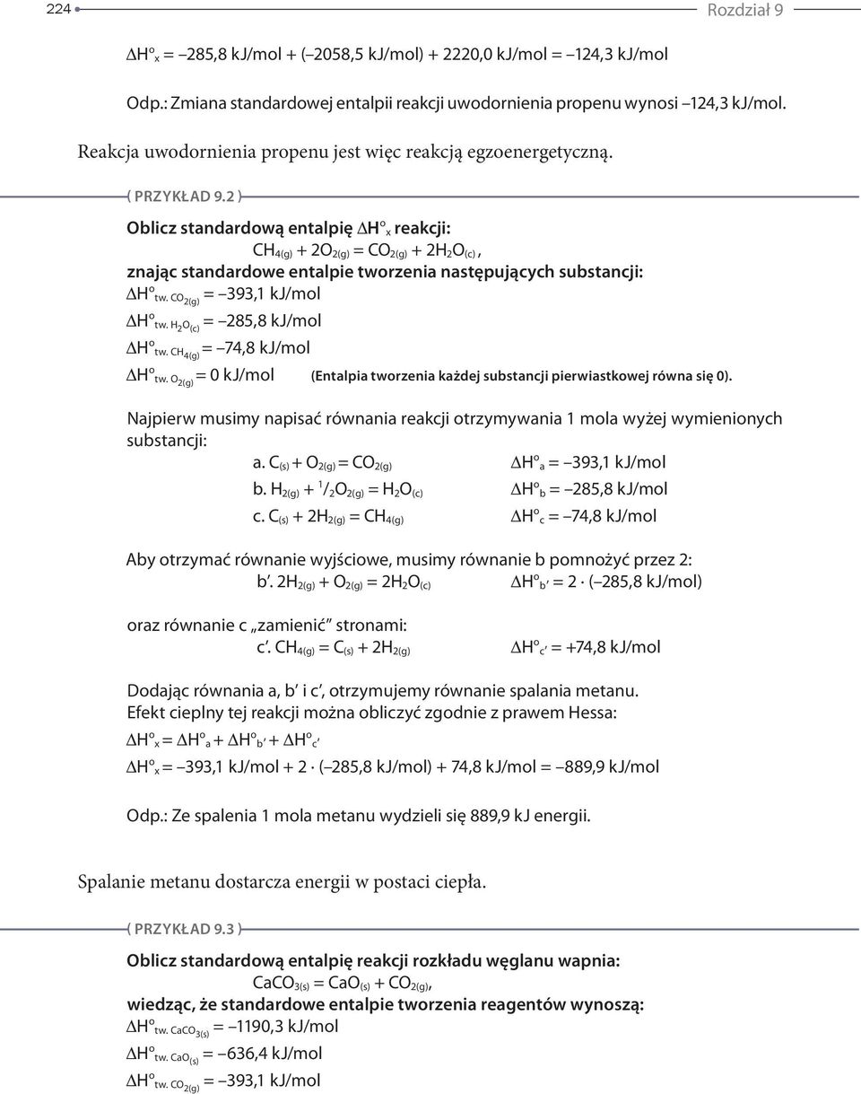 2 ) Oblicz standardową entalpię H o x reakcji: CH 4(g) + 2O 2(g) = CO 2(g) + 2H 2 O (c), znając standardowe entalpie tworzenia następujących substancji: H o tw. CO 2(g) = 393,1 kj/mol H o tw.