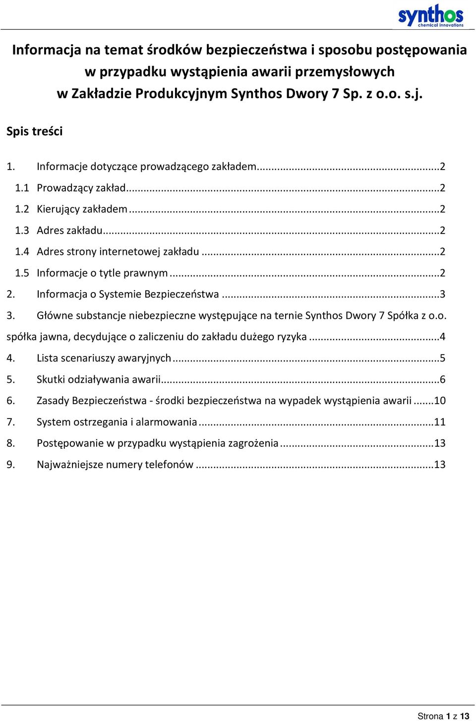 .. 2 2. Informacja o Systemie Bezpieczeństwa... 3 3. Główne substancje niebezpieczne występujące na ternie Synthos Dwory 7 Spółka z o.o. spółka jawna, decydujące o zaliczeniu do zakładu dużego ryzyka.