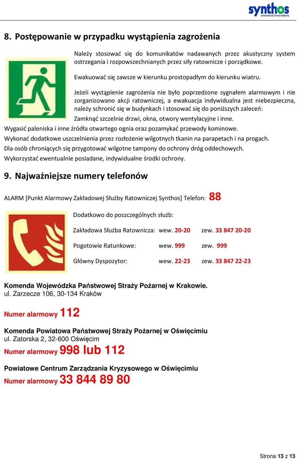Jeżeli wystąpienie zagrożenia nie było poprzedzone sygnałem alarmowym i nie zorganizowano akcji ratowniczej, a ewakuacja indywidualna jest niebezpieczna, należy schronić się w budynkach i stosować
