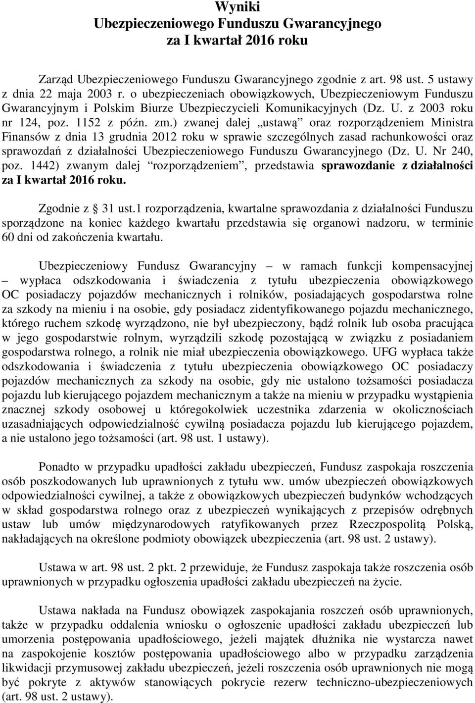 ) zwanej dalej ustawą oraz rozporządzeniem Ministra Finansów z dnia 13 grudnia 2012 roku w sprawie szczególnych zasad rachunkowości oraz sprawozdań z działalności Ubezpieczeniowego Funduszu