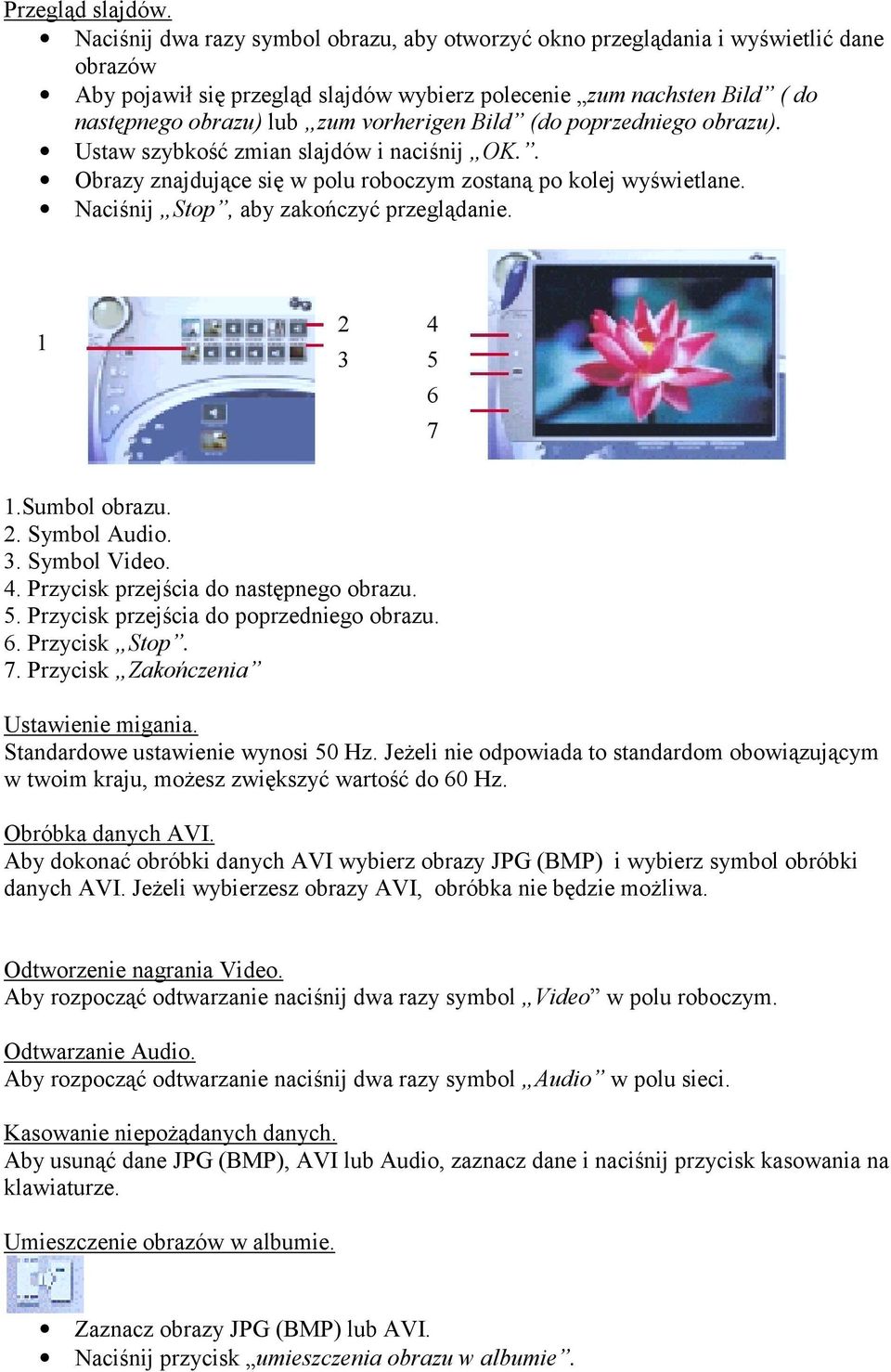 vorherigen Bild (do poprzedniego obrazu). Ustaw szybkość zmian slajdów i naciśnij OK.. Obrazy znajdujące się w polu roboczym zostaną po kolej wyświetlane. Naciśnij Stop, aby zakończyć przeglądanie.