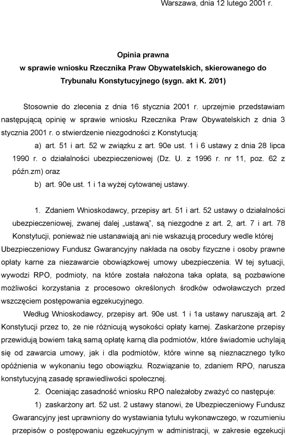 o stwierdzenie niezgodności z Konstytucją: a) art. 51 i art. 52 w związku z art. 90e ust. 1 i 6 ustawy z dnia 28 lipca 1990 r. o działalności ubezpieczeniowej (Dz. U. z 1996 r. nr 11, poz. 62 z późn.