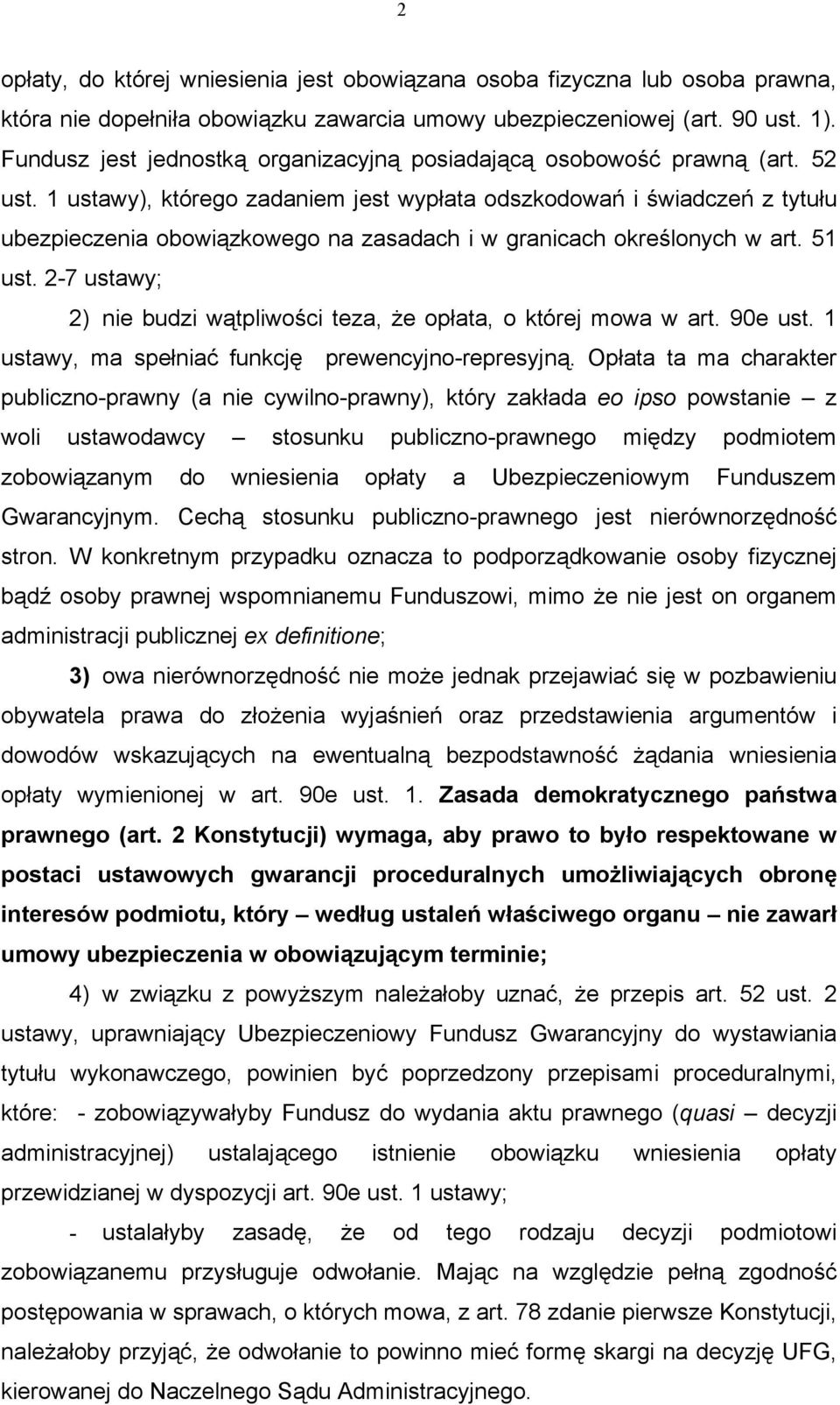 1 ustawy), którego zadaniem jest wypłata odszkodowań i świadczeń z tytułu ubezpieczenia obowiązkowego na zasadach i w granicach określonych w art. 51 ust.
