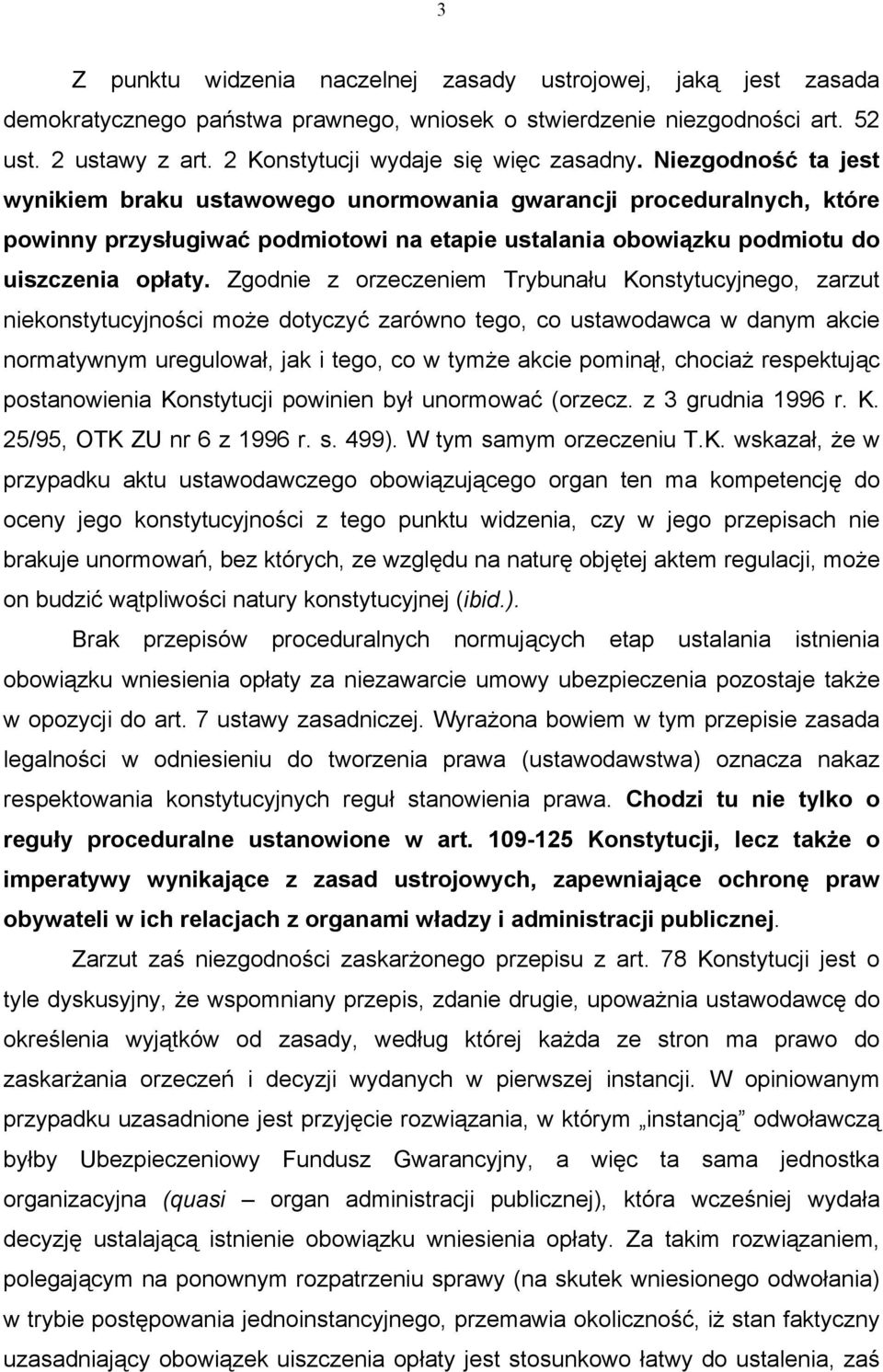Niezgodność ta jest wynikiem braku ustawowego unormowania gwarancji proceduralnych, które powinny przysługiwać podmiotowi na etapie ustalania obowiązku podmiotu do uiszczenia opłaty.
