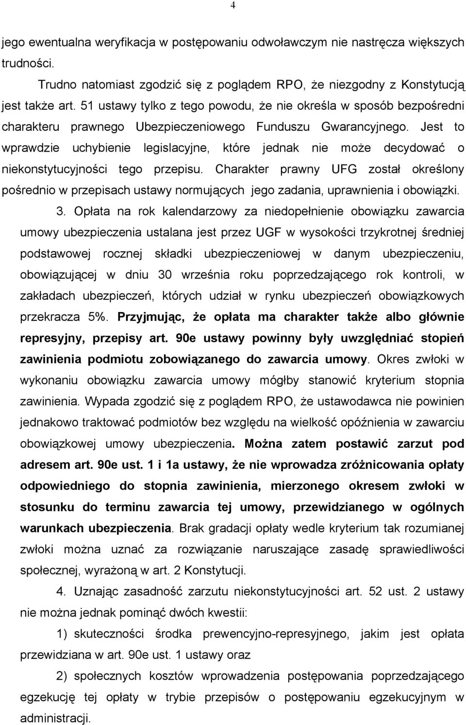 Jest to wprawdzie uchybienie legislacyjne, które jednak nie może decydować o niekonstytucyjności tego przepisu.