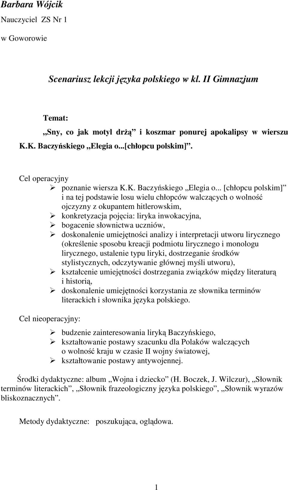 .. [chłopcu polskim] i na tej podstawie losu wielu chłopców walczących o wolność ojczyzny z okupantem hitlerowskim, konkretyzacja pojęcia: liryka inwokacyjna, bogacenie słownictwa uczniów,