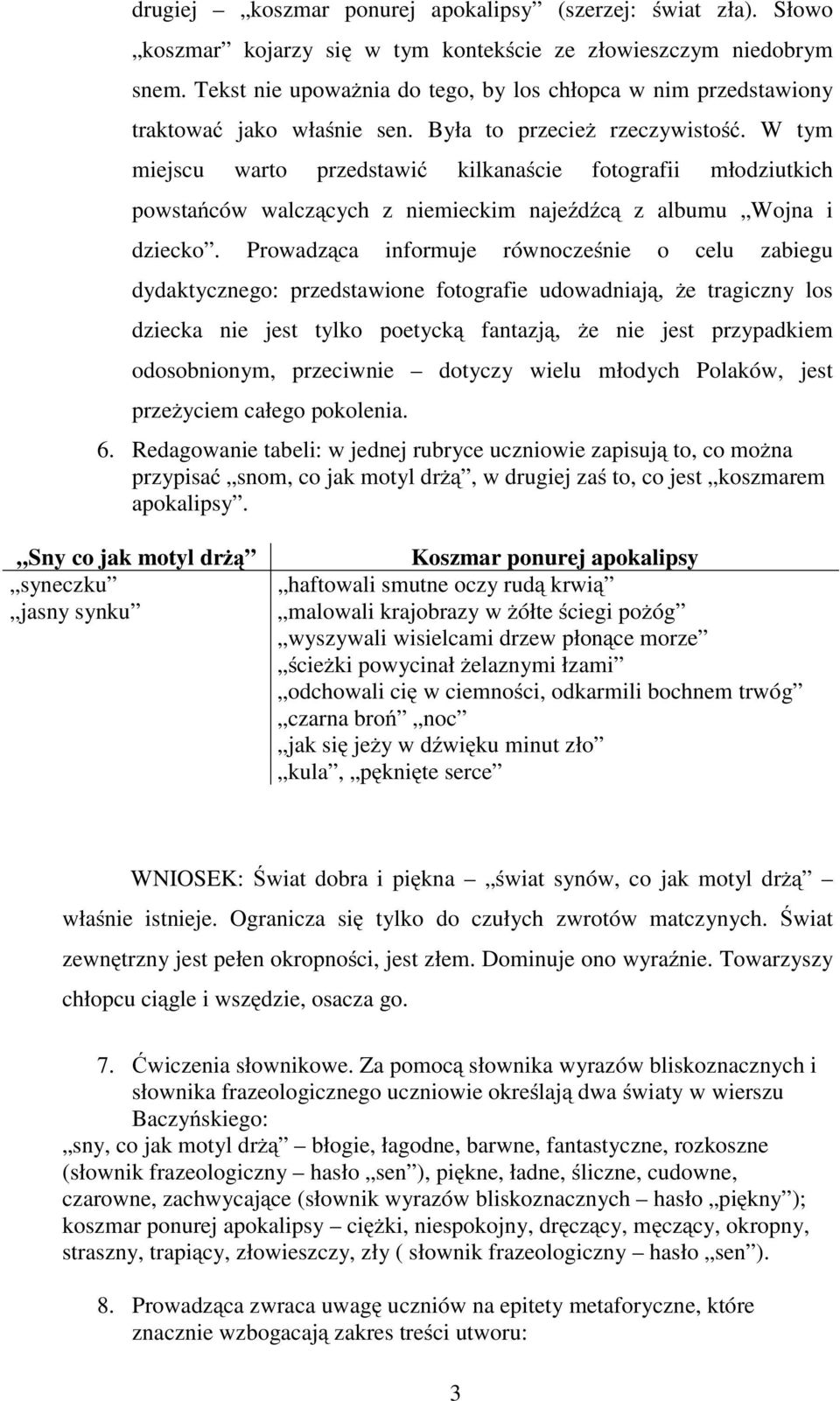 W tym miejscu warto przedstawić kilkanaście fotografii młodziutkich powstańców walczących z niemieckim najeźdźcą z albumu Wojna i dziecko.