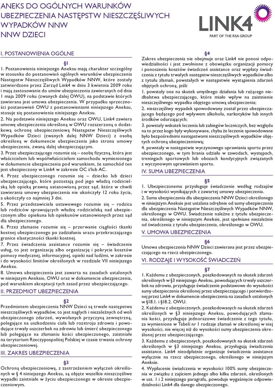Link4 w dniu 3 kwietnia 2009 roku i mają zastosowanie do umów ubezpieczenia zawieranych od dnia 1 maja 2009 roku (zwanych dalej OWU), na podstawie których zawierana jest umowa ubezpieczenia.