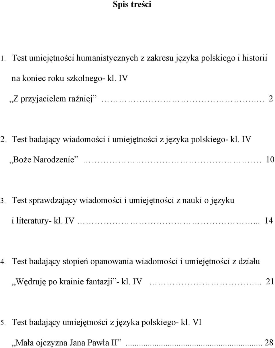 Test sprawdzający wiadomości i umiejętności z nauki o języku i literatury- kl. IV... 14 4.