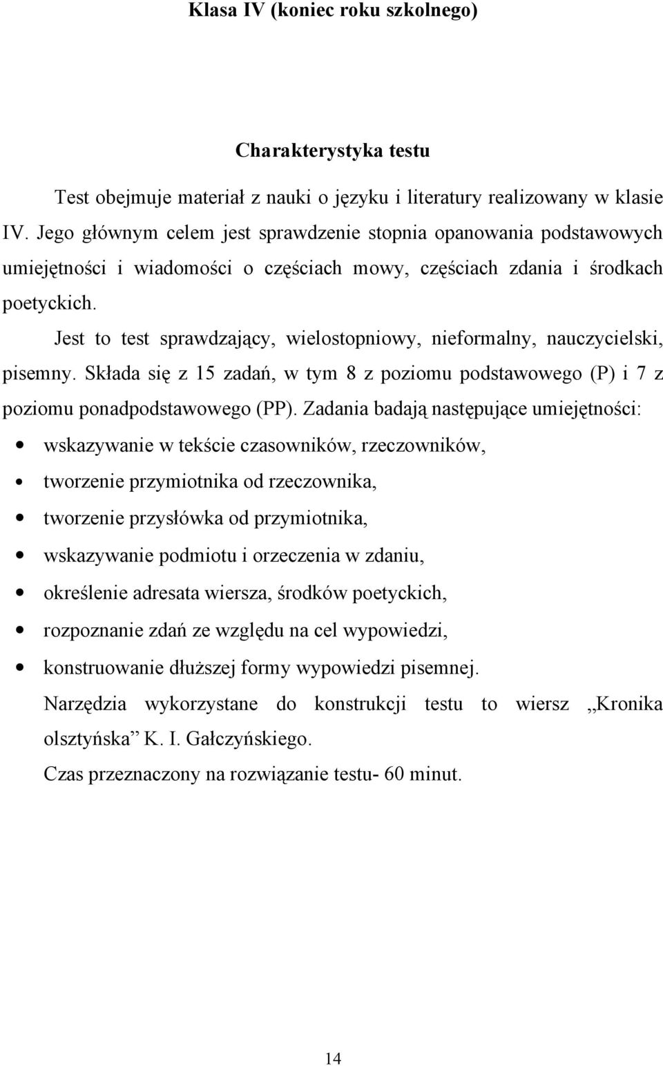 Jest to test sprawdzający, wielostopniowy, nieformalny, nauczycielski, pisemny. Składa się z 15 zadań, w tym 8 z poziomu podstawowego (P) i 7 z poziomu ponadpodstawowego (PP).