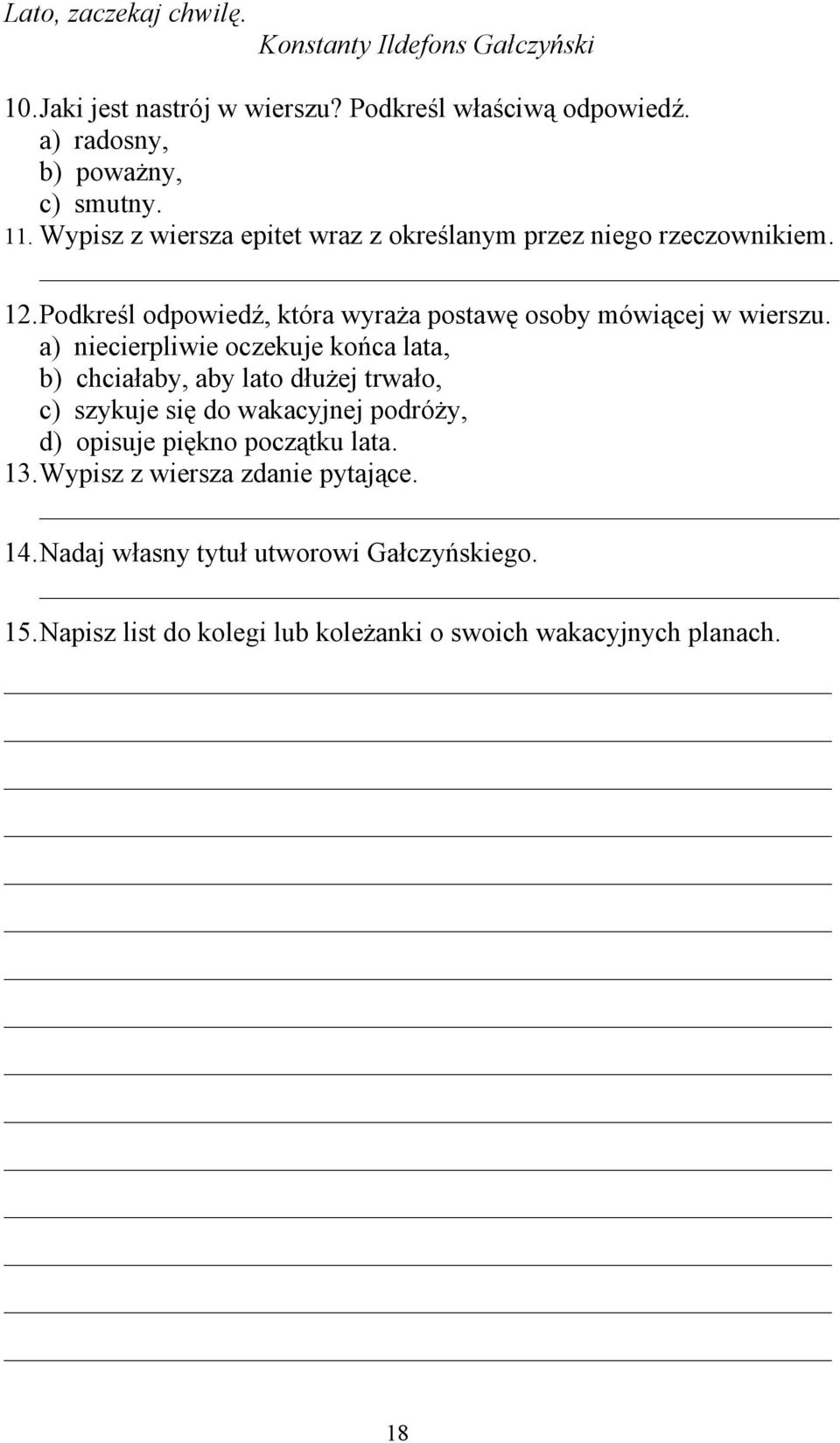 a) niecierpliwie oczekuje końca lata, b) chciałaby, aby lato dłużej trwało, c) szykuje się do wakacyjnej podróży, d) opisuje piękno początku lata.