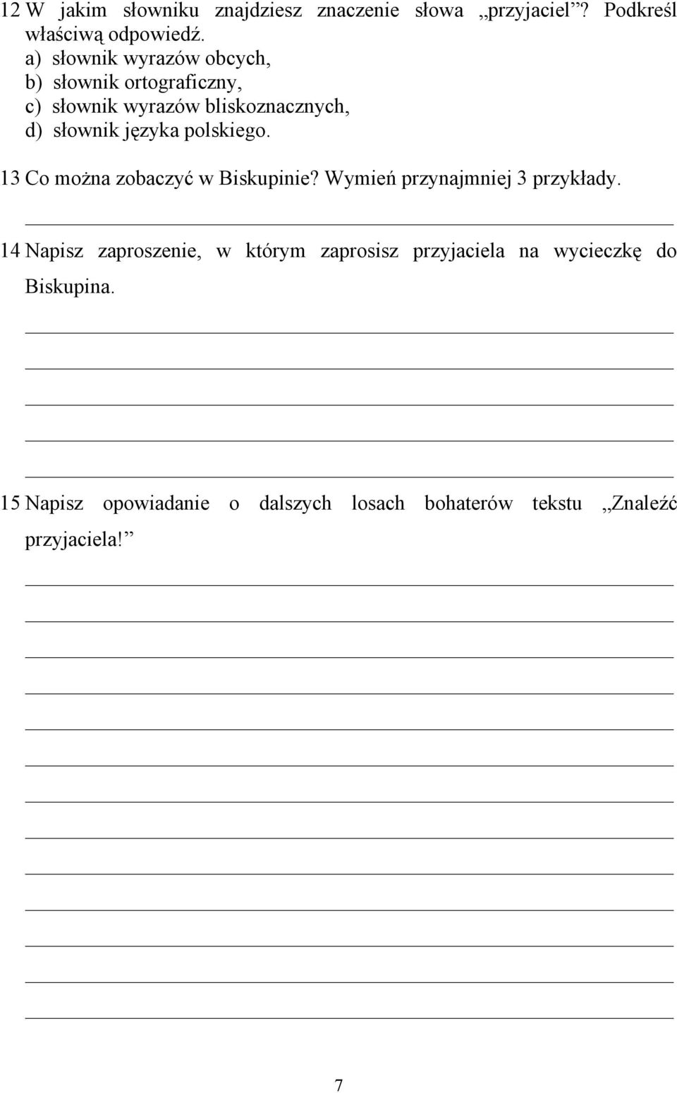 polskiego. 13 Co można zobaczyć w Biskupinie? Wymień przynajmniej 3 przykłady.