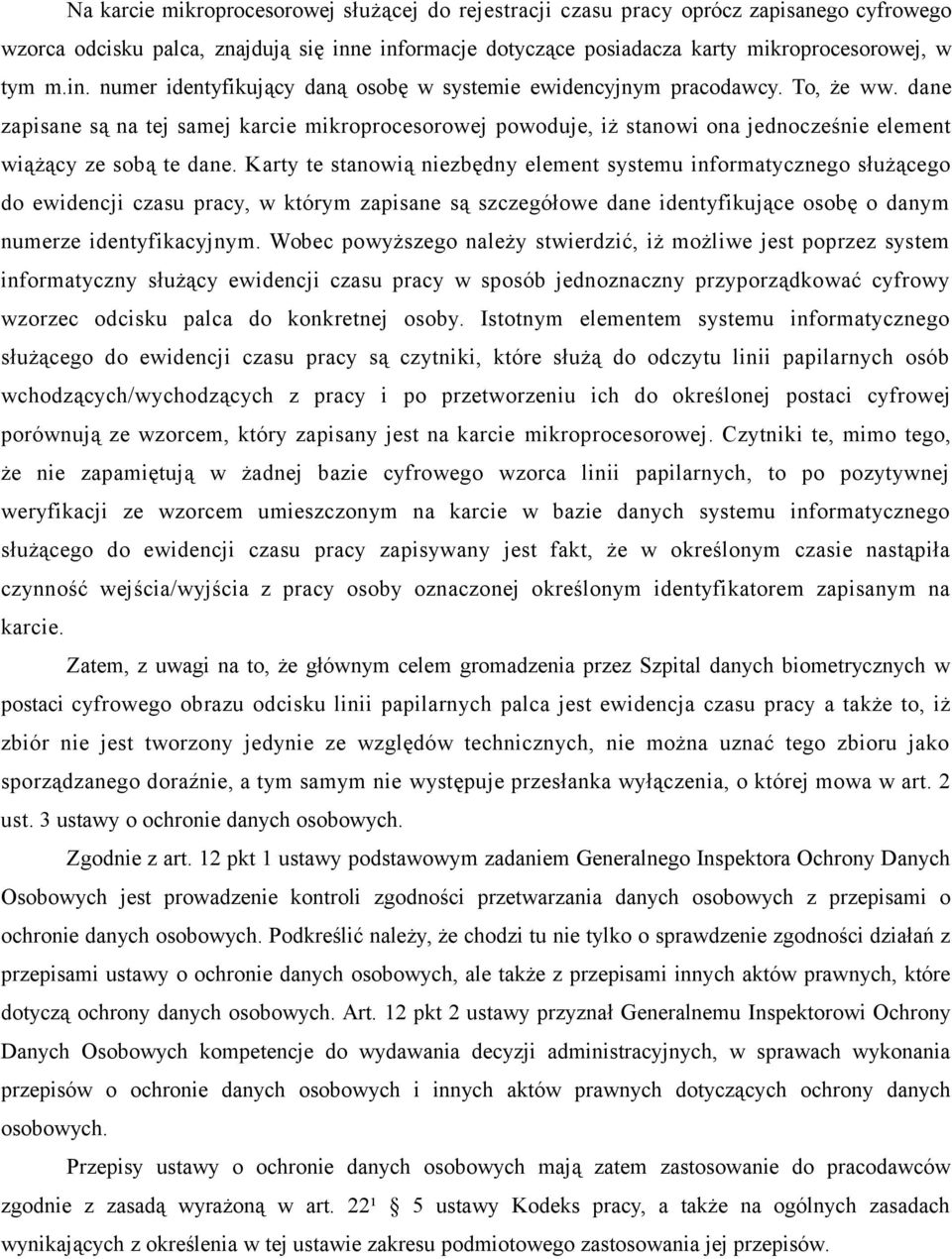 Karty te stanowią niezbędny element systemu informatycznego służącego do ewidencji czasu pracy, w którym zapisane są szczegółowe dane identyfikujące osobę o danym numerze identyfikacyjnym.