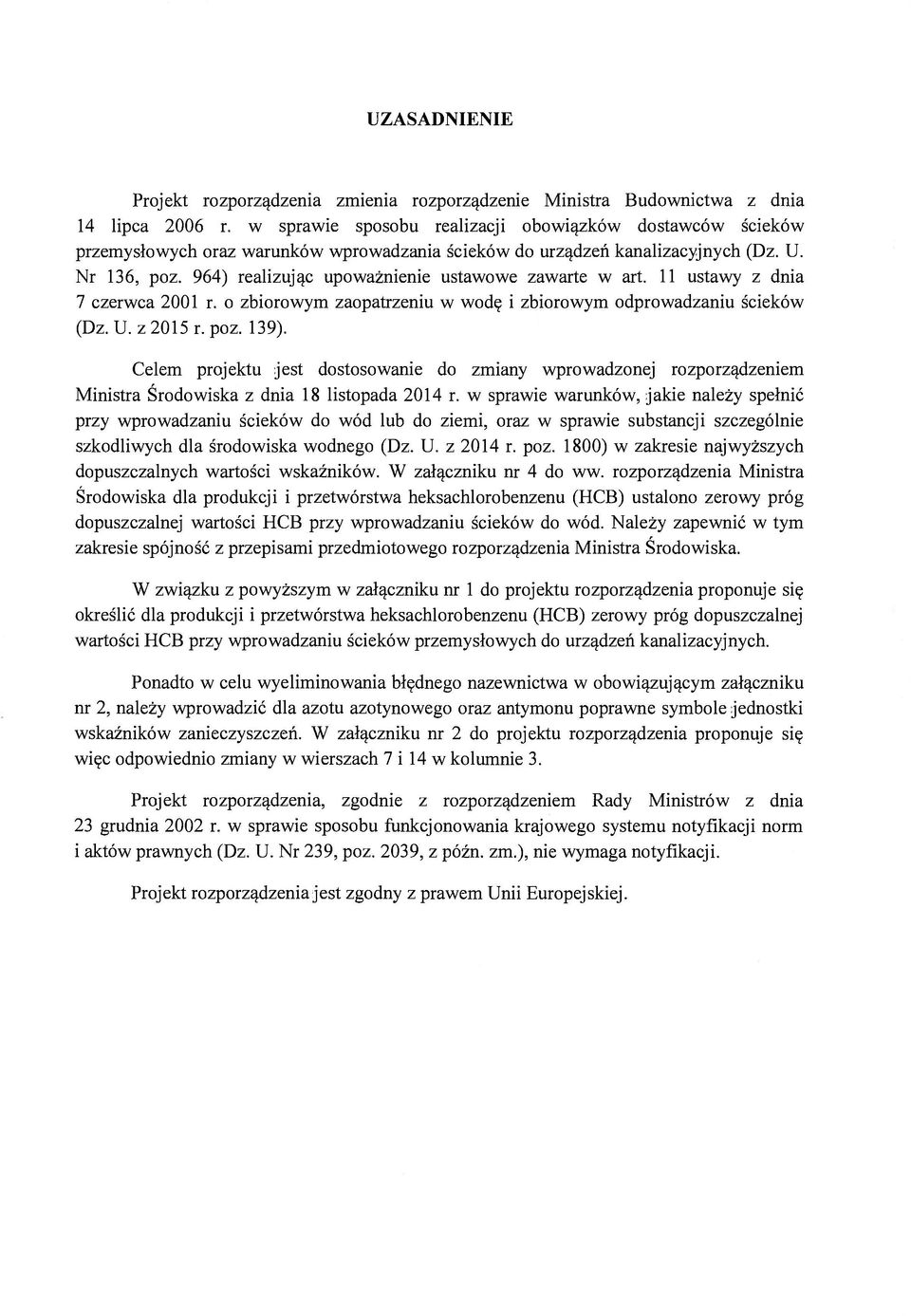 964) realizując upoważnienie ustawowe zawarte w art. 11 ustawy z dnia 7 czerwca 2001 r. o zbiorowym zaopatrzeniu w wodę i zbiorowym odprowadzaniu ścieków (Dz. U. z 2015 r. poz. 139).