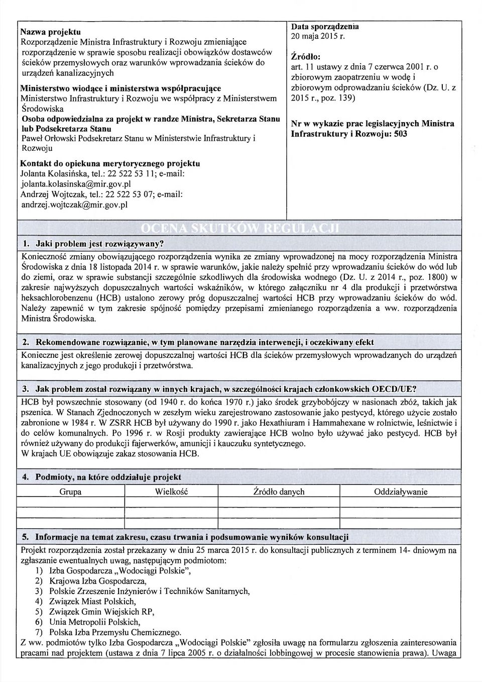 Ministra, Sekretarza Stanu lub Podsekretarza Stanu Paweł Orłowski Podsekretarz Stanu w Ministerstwie Infrastruktury i Rozwoju Kontakt do opiekuna merytorycznego projektu Jolanta Kolasińska, tel.